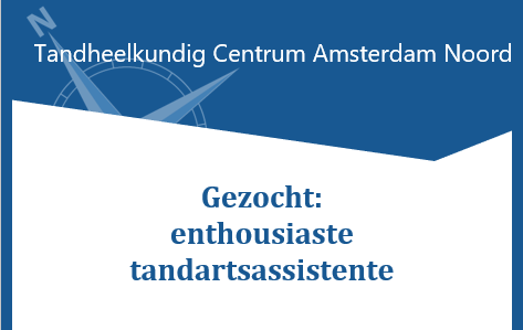 Vacature 2-4 dagen in de week - Tandheelkundig Centrum Amsterdam Noord voor Esthetische Tandzorg